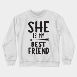 She is my best friend Crewneck Sweatshirt